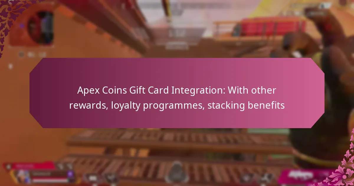 Apex Coins Gift Card Integration: With other rewards, loyalty programmes, stacking benefits