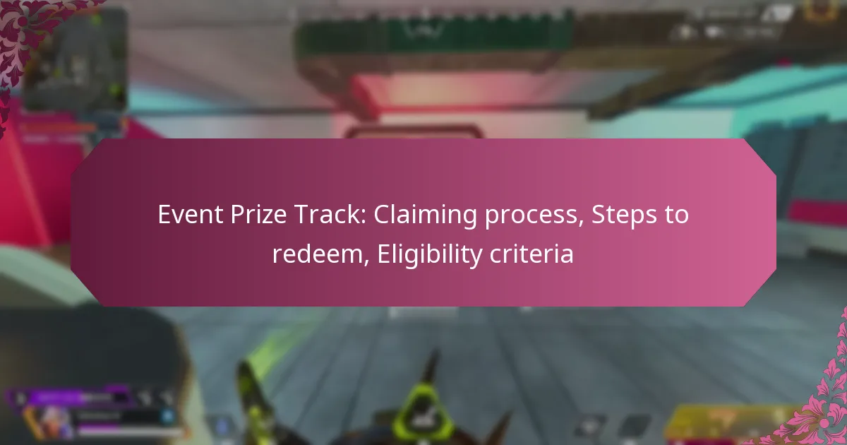 Event Prize Track: Claiming process, Steps to redeem, Eligibility criteria