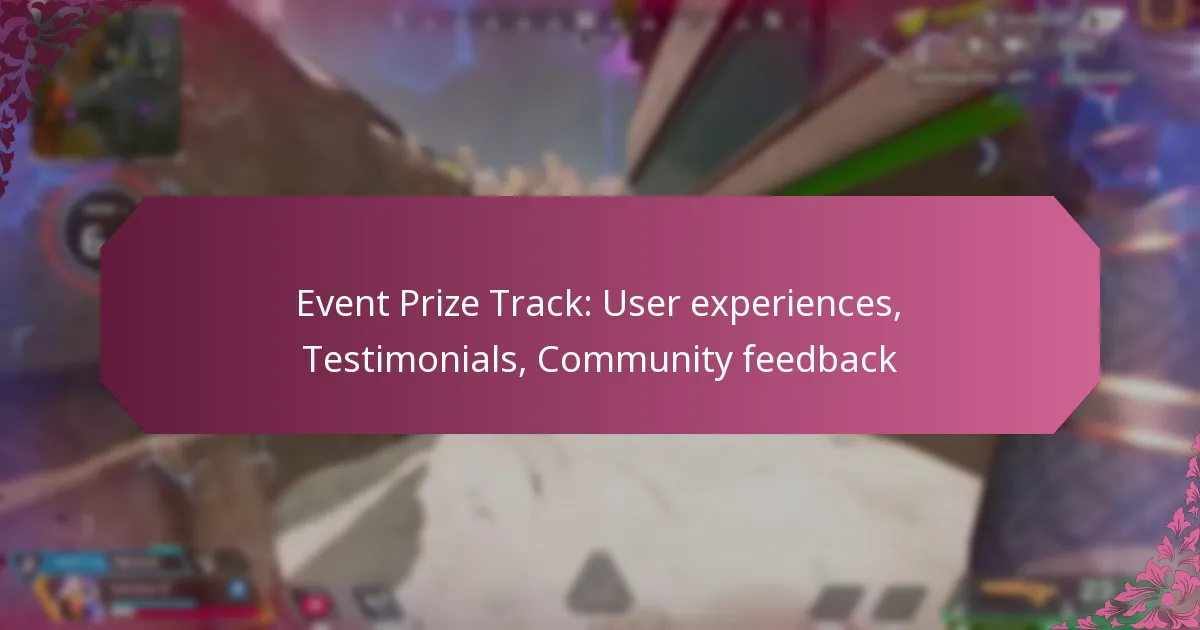 Event Prize Track: User experiences, Testimonials, Community feedback