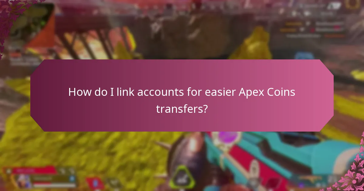 How do I link accounts for easier Apex Coins transfers?