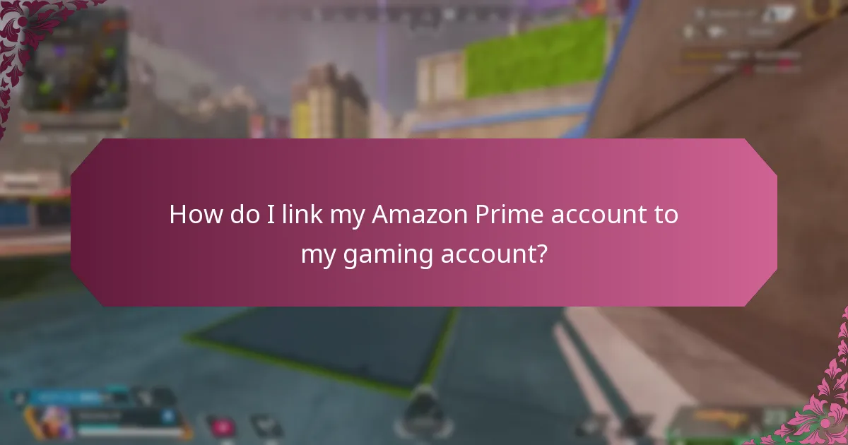 How do I link my Amazon Prime account to my gaming account?
