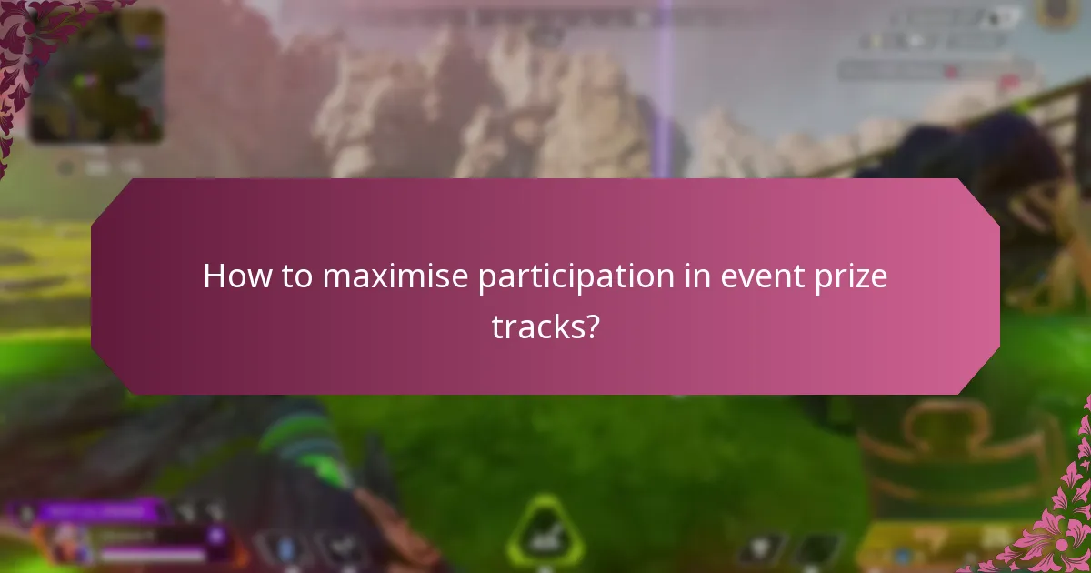 How to maximise participation in event prize tracks?