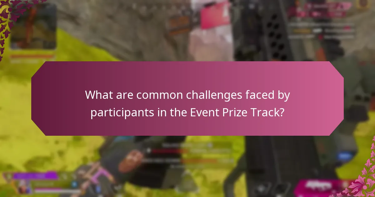 What are common challenges faced by participants in the Event Prize Track?