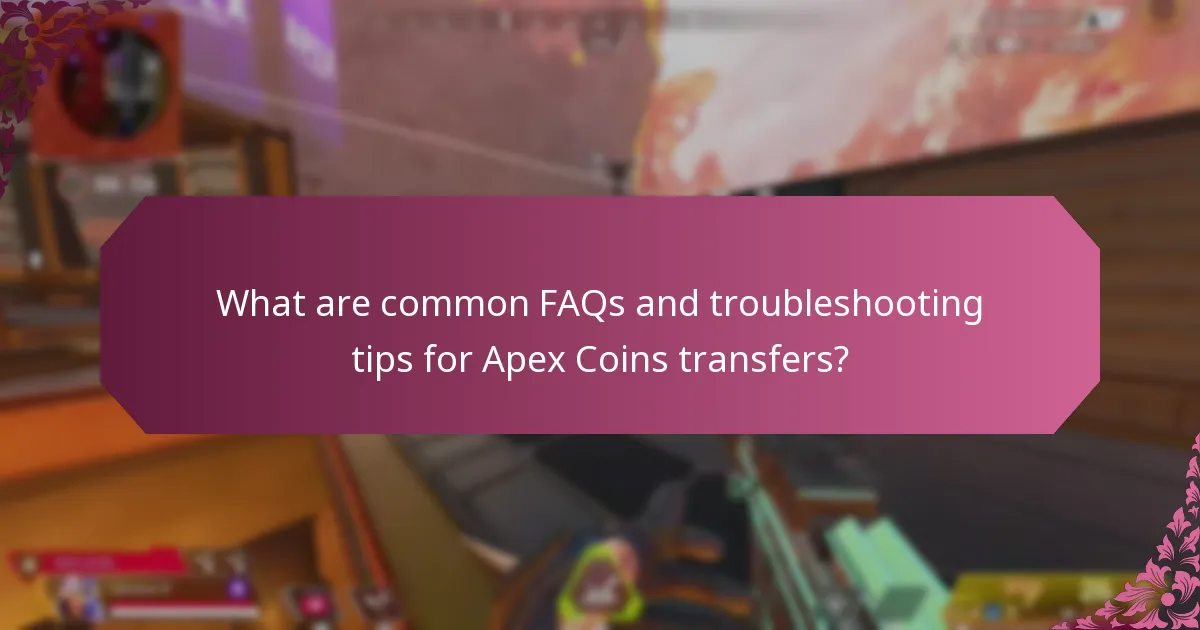 What are common FAQs and troubleshooting tips for Apex Coins transfers?