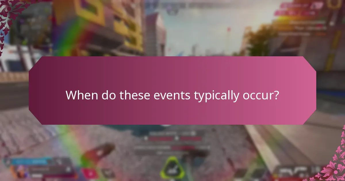 When do these events typically occur?
